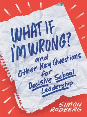 cover image of What If I'm Wrong? and Other Key Questions for Decisive School Leadership